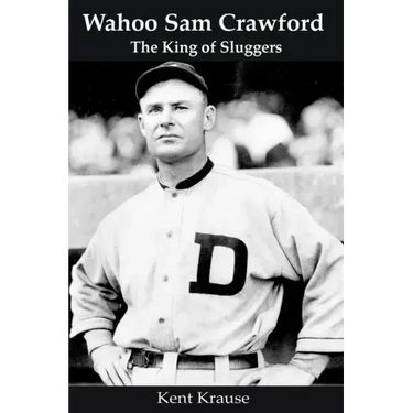 Wahoo Sam Crawford: The King of Sluggers