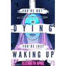 You're Not Dying You're Just Waking Up