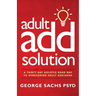The Adult ADD Solution: A 30 Day Holistic Roadmap to Overcoming Adult ADD/ADHD