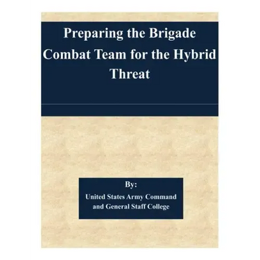 Preparing the Brigade Combat Team for the Hybrid Threat