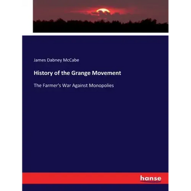 History of the Grange Movement: The Farmer's War Against Monopolies