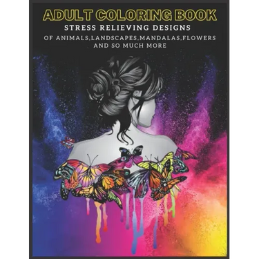 Adult Coloring Book: Stress Relieving Designs of Animals, Mandalas, Landscapes, Flowers And So Much More