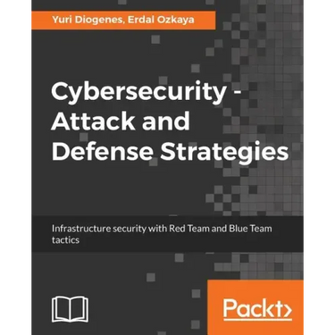 Cybersecurity - Attack and Defense Strategies: Infrastructure security with Red Team and Blue Team tactics