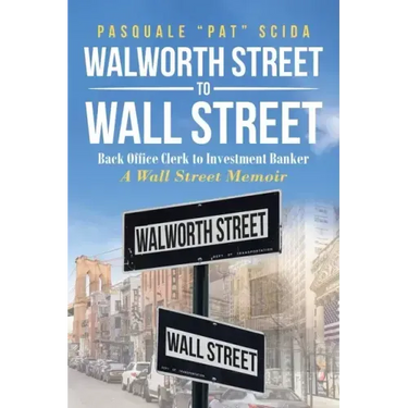 Walworth Street to Wall Street: Back Office Clerk to Investment Banker: A Wall Street Memoir