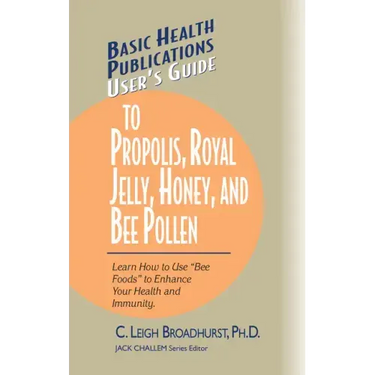 User's Guide to Propolis, Royal Jelly, Honey, and Bee Pollen: Learn How to Use Bee Foods to Enhance Your Health and Immunity.