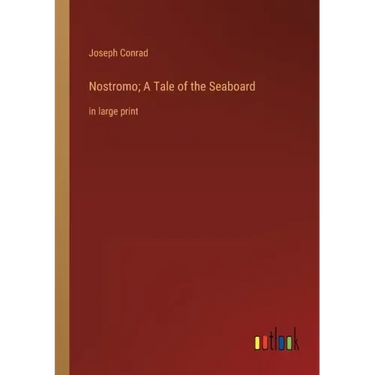 Nostromo; A Tale of the Seaboard: in large print