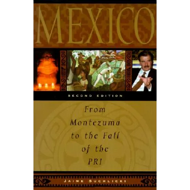 Mexico: From Montezuma to the Fall of the Pri, Second Edition