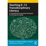 Teaching K-12 Transdisciplinary Literacy: A Comprehensive Instructional Framework for Learning and Leading