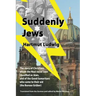 Suddenly Jews: The story of Christians whom the Nazi racial laws classified as Jews, and of the Good Samaritans who came to their aid