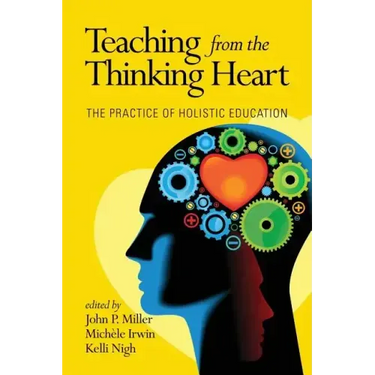 Teaching from the Thinking Heart: The Practice of Holistic Education