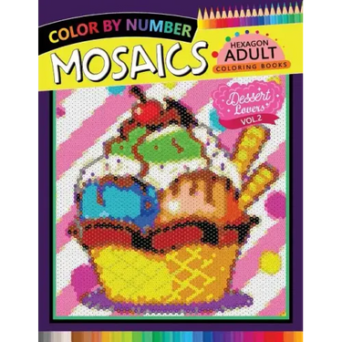 Dessert Lovers Mosaics Hexagon Coloring Books 2: Color by Number for Adults Stress Relieving Design