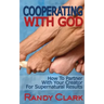 Cooperating With God: How To Partner With Your Creator For Supernatural Results
