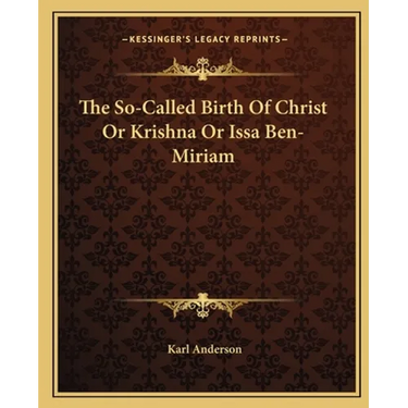 The So-Called Birth Of Christ Or Krishna Or Issa Ben-Miriam