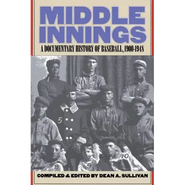 Middle Innings: A Documentary History of Baseball, 1900-1948