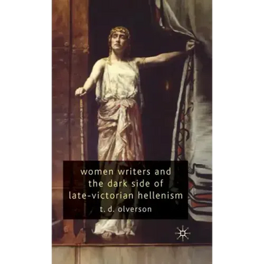 Women Writers and the Dark Side of Late-Victorian Hellenism