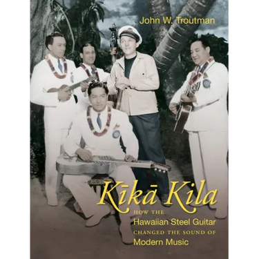 Kika Kila: How the Hawaiian Steel Guitar Changed the Sound of Modern Music