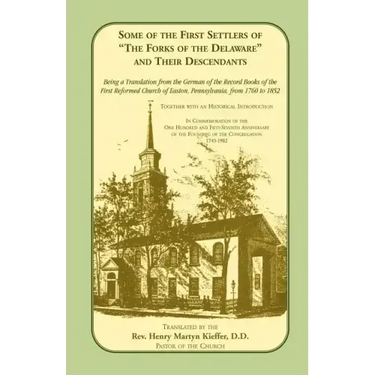 Some of the First Settlers of the Forks of the Delaware and Their Descendants. Being a Translation from the German of the Record Books of the First