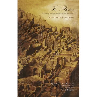 In Ruins: A Journey Through History, Art, and Literature