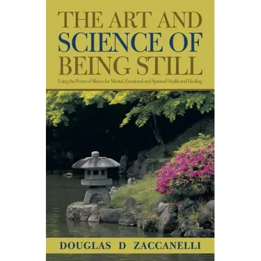 The Art and Science of Being Still: Using the Power of Silence for Mental, Emotional and Spiritual Health and Healing.
