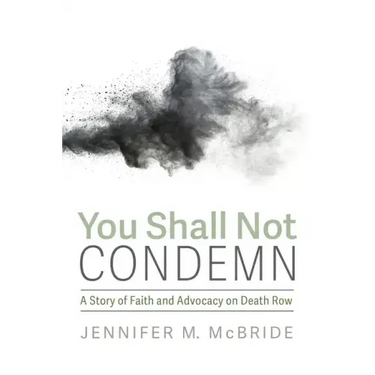 You Shall Not Condemn: A Story of Faith and Advocacy on Death Row