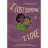I Lost Someone I Love: Explaining the Mystery of Death to the Youngest Among Us