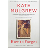 How to Forget: A Daughter's Memoir