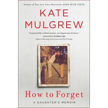 How to Forget: A Daughter's Memoir