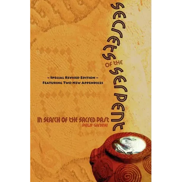 Secrets of the Serpent, in Search of the Sacred Past, Special Revised Edition Featuring Two New Appendices