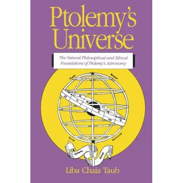 Ptolemy's Universe: The Natural Philosophical and Ethical Foundations of Ptolemy's Astronomy