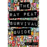 The Ray Peat Survival Guide: Understanding, Using, and Realistically Applying the Dietary Ideas of Dr. Ray Peat