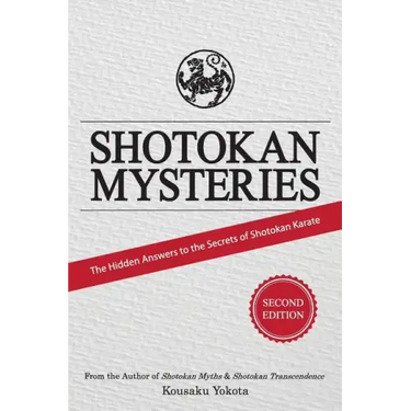 Shotokan Mysteries: The Hidden Answers to the Secrets of Shotokan Karate