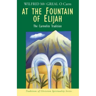 At the Fountain of Elijah: The Carmelite Tradition