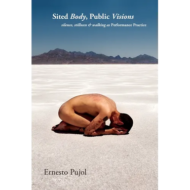 Sited Body, Public Visions: silence, stillness & walking as Performance Practice