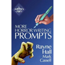 More Horror Writing Prompts: 77 Further Powerful Ideas To Inspire Your Fiction