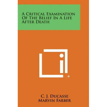 A Critical Examination of the Belief in a Life After Death