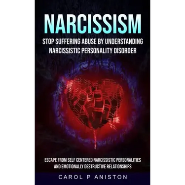 Narcissism: Stop Suffering Abuse By Understanding Narcissistic Personality Disorder (Escape From Self Centered Narcissistic Person