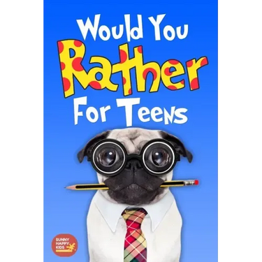 Would You Rather For Teens: The Book of Silly Scenarios, Challenging And Hilarious Questions Designed Especially For Teens That Your Friends And F