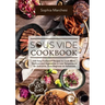Sous Vide Cookbook: 500 Easy Foolproof Recipes to Cook Meat, Seafood and Vegetables in Low Temperature for Everyone, from Beginner to Advanced
