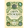 Green Witchcraft: A Practical Guide to Discovering the Magic of Plants, Herbs, Crystals, and Beyond