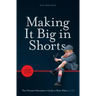 Making It Big in Shorts: Shorter, Faster, Cheaper: The Ultimate Filmmaker's Guide to Short Films