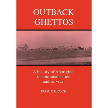 Outback Ghettos: Aborigines, Institutionalisation and Survival