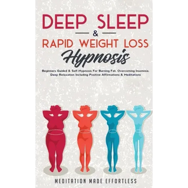 Deep Sleep & Rapid Weight Loss Hypnosis: Beginners Guided & Self-Hypnosis For Burning Fat, Overcoming Insomnia, Deep Relaxation Including Positive Aff