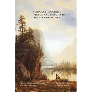 Seneca on Happiness, Virtue, and Philosophy as the Guide to Life