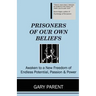 Prisoners of Our Own Beliefs