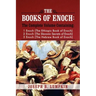The Books of Enoch: A Complete Volume Containing 1 Enoch (the Ethiopic Book of Enoch), 2 Enoch (the Slavonic Secrets of Enoch), and 3 Enoc