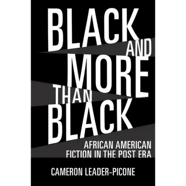 Black and More Than Black: African American Fiction in the Post Era
