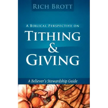 A Biblical Perspective On Tithing & Giving: A Believer's Stewardship Guide