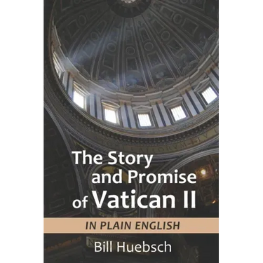 The Story and Promise of Vatican II: in Plain English