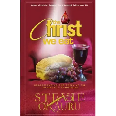 The Christ we eat: Understanding and applying the mystery of communion