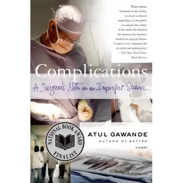 Complications: A Surgeon's Notes on an Imperfect Science